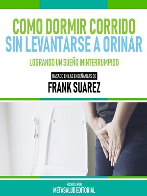 cover image of Como Dormir Corrido Sin Levantarse a Orinar--Basado En Las Enseñanzas De Frank Suarez
